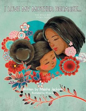 portada I Love My Mother Because . . .: The Bella Bee Story Tales (en Inglés)