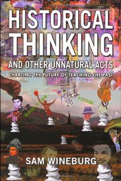 portada Historical Thinking and Other Unnatural Acts: Charting the Future of Teaching the Past (Critical Perspectives on the Past) (en Inglés)