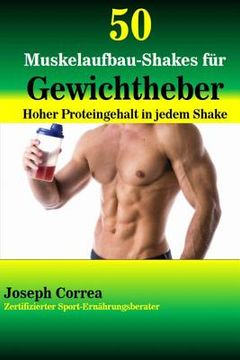 portada 50 Muskelaufbau-Shakes fur Gewichtheber: Hoher Proteingehalt in jedem Shake (in German)