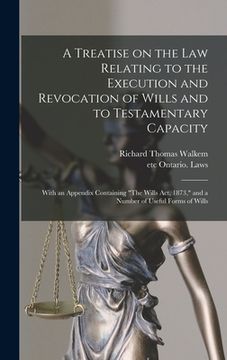 portada A Treatise on the Law Relating to the Execution and Revocation of Wills and to Testamentary Capacity [microform]: With an Appendix Containing "The Wil (in English)