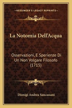 portada La Notomia Dell'Acqua: Osservazioni, E Sperienze Di Un Non Volgare Filosofo (1715) (en Italiano)