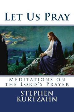 portada Let Us Pray: Meditations on the Lord's Prayer (en Inglés)