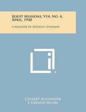 portada Jesuit Missions, V14, No. 4, April, 1940: A Magazine of Apostolic Endeavor (en Inglés)