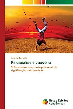 portada Psicanálise e Capoeira: Três Ensaios Acerca do Pulsional, da Significação e da Tradição (en Portugués)
