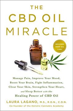 portada The cbd oil Miracle: Manage Pain, Improve Your Mood, Boost Your Brain, Fight Inflammation, Clear Your Skin, Strengthen Your Heart, and Sleep Better With the Healing Power of cbd oil (en Inglés)