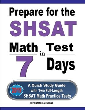 portada Prepare for the SHSAT Math Test in 7 Days: A Quick Study Guide with Two Full-Length SHSAT Math Practice Tests