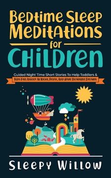 portada Bedtime Sleep Meditations for Children: Guided Night Time Short Stories to Help Toddlers & Kids Fall Asleep at Night, Relax, and Have Beautiful Dreams (en Inglés)
