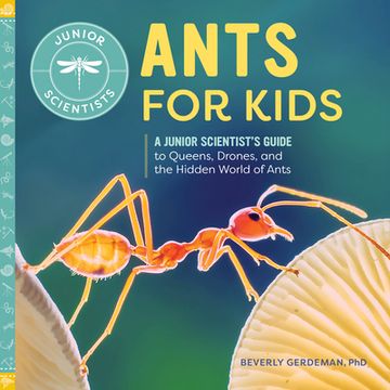 portada Ants for Kids: A Junior Scientist's Guide to Queens, Drones, and the Hidden World of Ants (en Inglés)