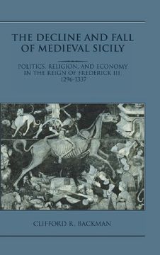 portada The Decline and Fall of Medieval Sicily: Politics, Religion, and Economy in the Reign of Frederick Iii, 1296 1337 (in English)