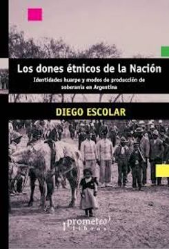 portada Los Dones Etnicos de la Nacion (2Da Edicion Corregida y Aumentada) - Identidades Huarpe y Modos de Produccion de Soberania en Argentina