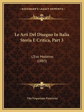 portada Le Arti Del Disegno In Italia Storia E Critica, Part 3: L'Evo Moderno (1883) (en Italiano)