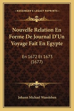 portada Nouvelle Relation En Forme De Journal D'Un Voyage Fait En Egypte: En 1672 Et 1673 (1677) (en Francés)