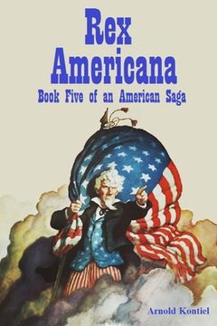 portada Rex America: Book Five of the American Saga 2005 - 2007 (en Inglés)