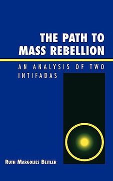portada the path to mass rebellion: an analysis of two intifadas (en Inglés)