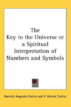 portada the key to the universe or a spiritual interpretation of numbers and symbols (in English)