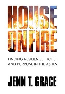 portada House on Fire: Finding Resilience, Hope, and Purpose in the Ashes 
