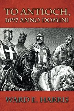 portada To Antioch,  1097 Anno Domini