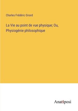 portada La Vie au point de vue physique; Ou, Physiogénie philosophique (in French)