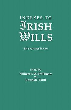 portada indexes to irish wills. five volumes in one