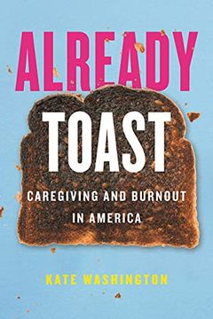 portada Already Toast: Caregiving and Burnout in America (in English)