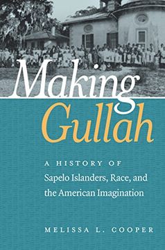 portada Making Gullah: A History of Sapelo Islanders, Race, and the American Imagination (The John Hope Franklin Series in African American History and Culture)