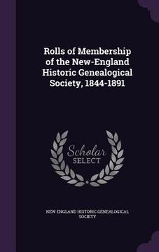 portada Rolls of Membership of the New-England Historic Genealogical Society, 1844-1891 (en Inglés)