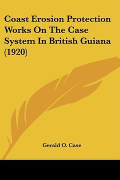 portada coast erosion protection works on the case system in british guiana (1920) (en Inglés)