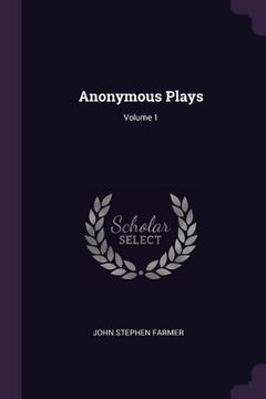 portada Anonymous Plays; Volume 1 (en Inglés)