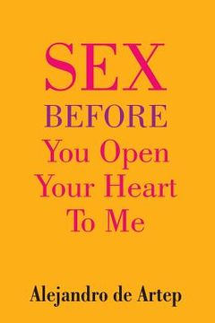 portada Sex Before You Open Your Heart To Me (en Inglés)