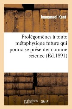 portada Prolegomenes a Toute Metaphysique Future Qui Pourra Se Presenter Comme Science (Ed.1891) (Philosophie) (French Edition)