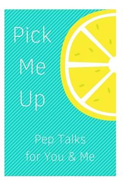 portada Pick Me Up Pep Talks for Me and You: 101 Affirmations to Pick Up Your Day (en Inglés)