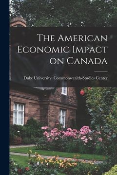 portada The American Economic Impact on Canada (en Inglés)