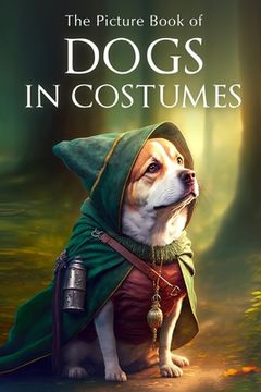 portada The Picture Book of Dogs in Costumes: A Gift Book for Alzheimer's Patients and Seniors with Dementia (en Inglés)