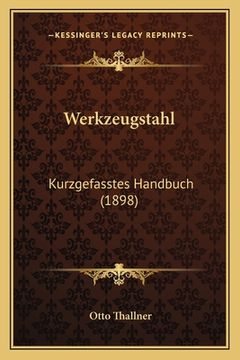 portada Werkzeugstahl: Kurzgefasstes Handbuch (1898) (in German)