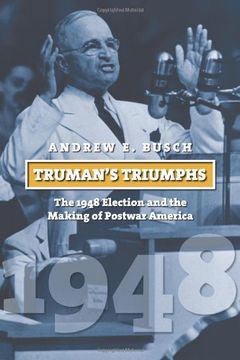 portada Truman's Triumphs: The 1948 Election and the Making of Postwar America (American Presidential Elections) 