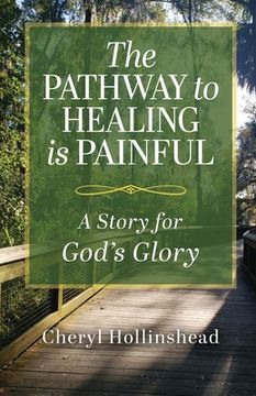 portada The Pathway to Healing Is Painful: A Story for God's Glory (en Inglés)