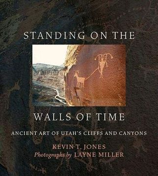 portada Standing on the Walls of Time: Ancient art of Utah's Cliffs and Canyons 