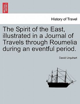 portada the spirit of the east, illustrated in a journal of travels through roumelia during an eventful period. (en Inglés)
