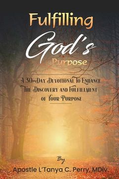 portada Fulfilling God Purpose: A 30-Day Devotional To Enhance The Discovery and Fulfillment of Your Purpose (en Inglés)