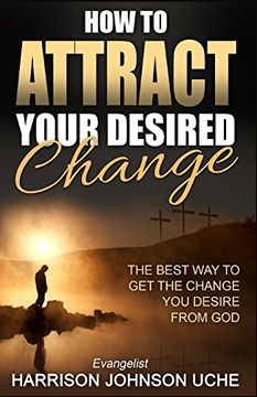 portada How to Attract Your Desired Change: The Best Way to Get the Change You Desire from God