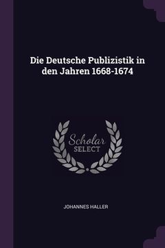 portada Die Deutsche Publizistik in den Jahren 1668-1674 (en Inglés)