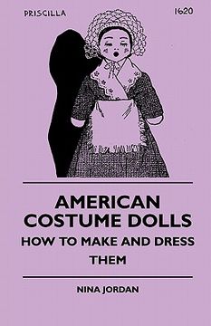 portada american costume dolls - how to make and dress them (en Inglés)