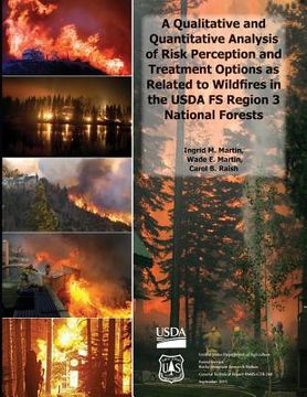 portada A Qualitative and Quantitative Analysis of Risk Perception and Treatment Options as Related to Wildfires in the USDA FS Region 3 National Forests (en Inglés)