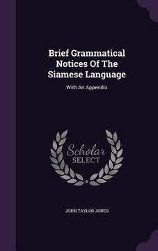 portada Brief Grammatical Notices Of The Siamese Language: With An Appendix (en Inglés)