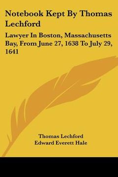 portada not kept by thomas lechford: lawyer in boston, massachusetts bay, from june 27, 1638 to july 29, 1641 (en Inglés)