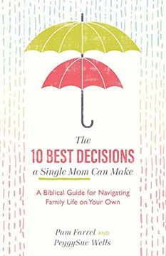 portada 10 Best Decisions a Single mom can Make: A Biblical Guide for Navigating Family Life on Your own (en Inglés)