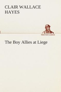 The boy Allies at Liege de Clair w. Hayes(Tredition Classics)