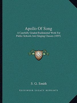 portada apollo of song: a carefully graded rudimental work for public schools and singing classes (1897) (en Inglés)