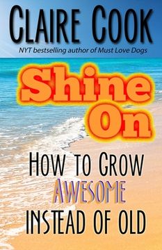 portada Shine On: How To Grow Awesome Instead of Old (en Inglés)