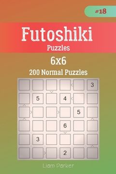portada Futoshiki Puzzles - 200 Normal Puzzles 6x6 vol.18 (en Inglés)
